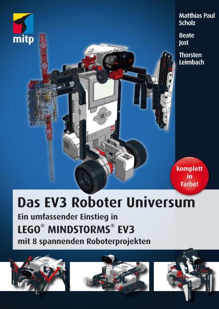 Das EV3 Roboter Universum Ein umfassender Einstieg in LEGO® MINDSTORMS® EV3 mit 8 spannenden Roboterprojekten.