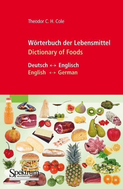 Wörterbuch der Lebensmittel - Dictionary of Foods Deutsch-Englisch