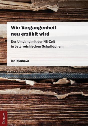 Wie Vergangenheit neu erzählt wird Der Umgang mit der NS-Zeit in österreichischen Schulbüchern