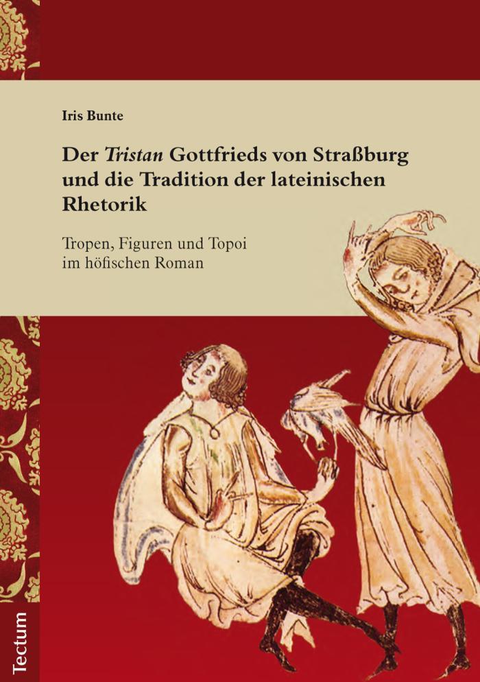 Der 'Tristan' Gottfrieds von Straßburg und die Tradition der lateinischen Rhetorik Tropen, Figuren und Topoi im höfischen Roman
