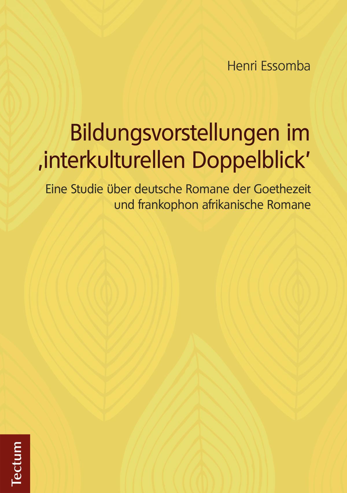 Bildungsvorstellungen im 'interkulturellen Doppelblick' Eine Studie über deutsche Romane der Goethezeit und frankophon afrikanische Romane