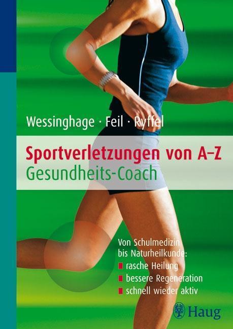 Sportverletzungen von A - Z: Gesundheitscoach Von Schulmedizin bis Naturheilkunde: rasche Heilung - bessere Regeneration