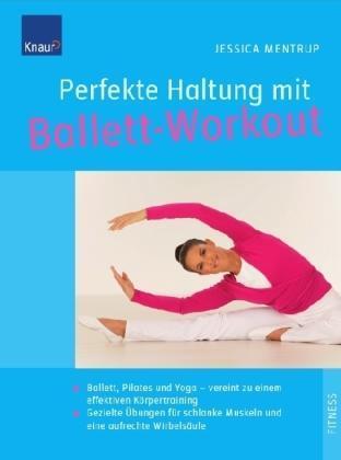 Perfekte Haltung mit Ballett-Workout Ballett, Pilates und Yoga, vereint zu einem effektiven Körp