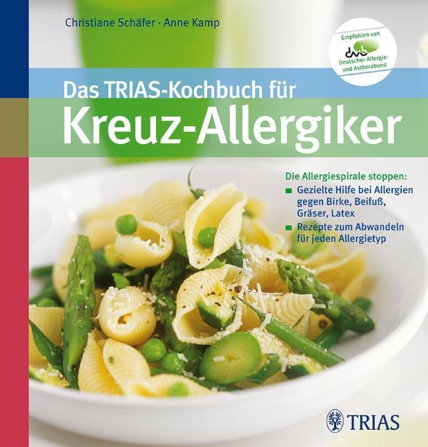 Das TRIAS-Kochbuch für Kreuz-Allergiker Die Allergiespirale stoppen: Gezielte Hilfe bei Allergien
