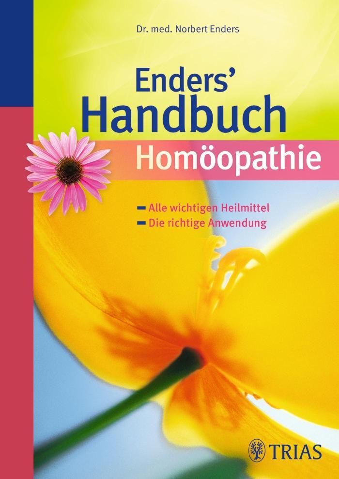 Enders' Handbuch Homöopathie Alle wichtigen Heilmittel - Die richtige Anwendung