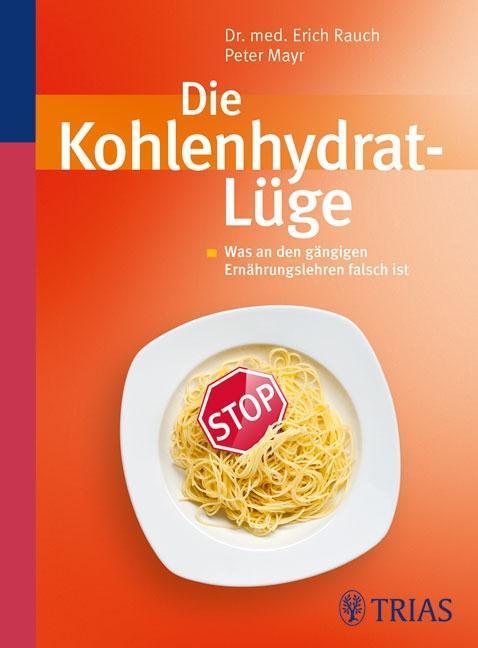 Die Kohlenhydrat-Lüge Was an den gängigen Ernährungslehren falsch ist