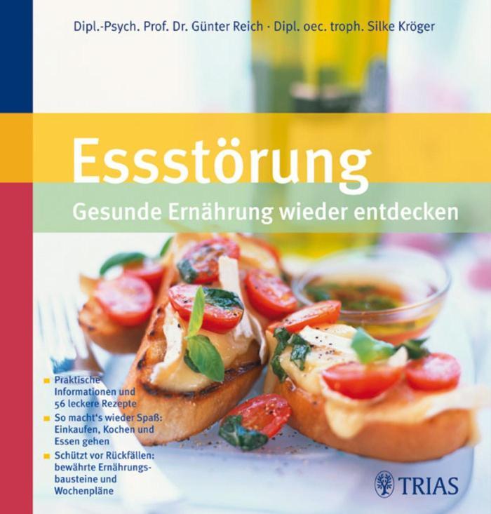 Essstörung: Gesunde Ernährung wiederentdecken Praktische Informationen und 56 leckere Rezepte So macht's wieder Spaß