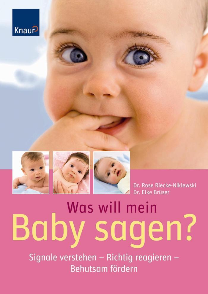 Was will mein Baby sagen? Signale verstehen - Richtig reagieren - Behutsam fördern