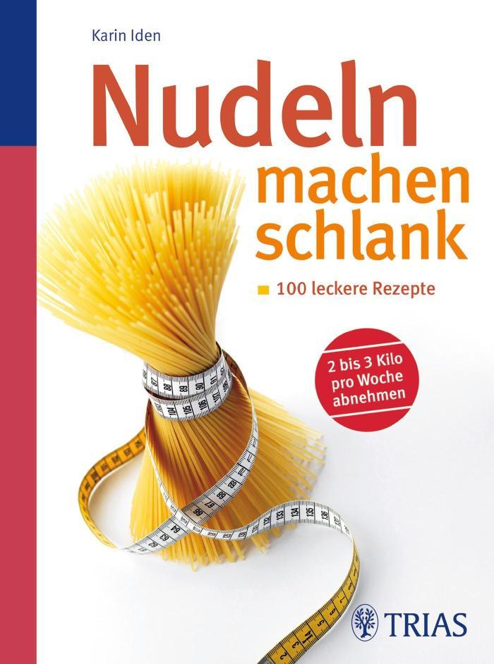 Nudeln machen schlank 100 leckere Rezepte