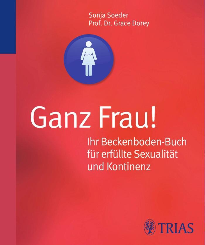 Ganz Frau! Ihr Beckenboden-Buch für erfüllte Sexualität und Kontinenz 