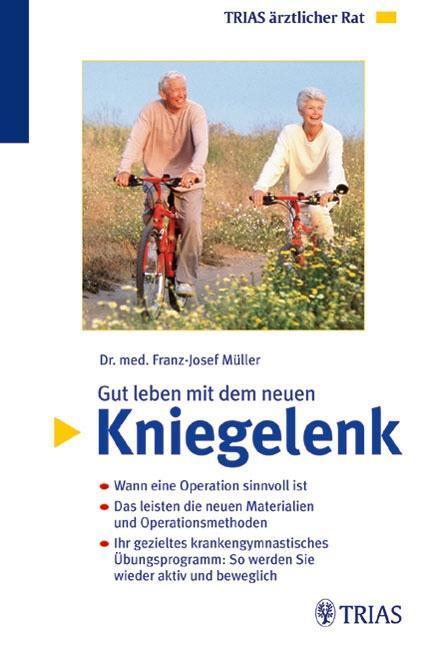 Gut leben mit dem neuen Kniegelenk Wann eine Operation sinnvoll ist Das leisten die neuen Materialien und Operatio
