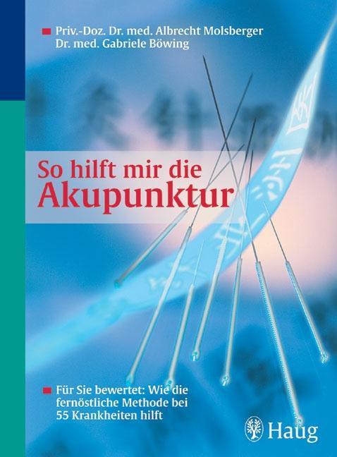 So hilft mir die Akupunktur Für Sie bewertet: Wie die fernöstliche Methode bei 55 Krankheiten hilft