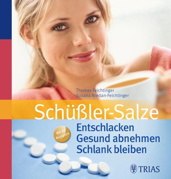 Schüßler-Salze: Entschlacken  Gesund abnehmen  Schlank bleiben Mit 82 Rezepten