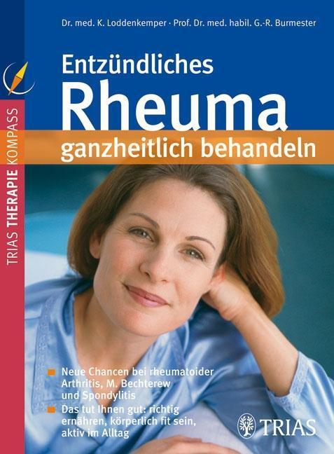 Entzündliches Rheuma ganzheitlich behandeln Neue Chancen bei rheumatoider Arthritis, M. Bechterew und Spondylitis