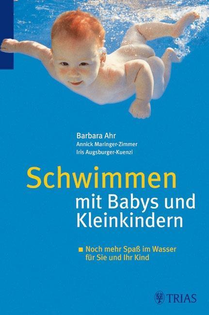 Schwimmen mit Babys und Kleinkindern Noch mehr Spaß im Wasser für Sie und Ihr Kind