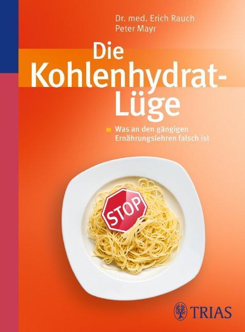 Die Kohlenhydrat-Lüge Was an den gängigen Ernährungslehren falsch ist