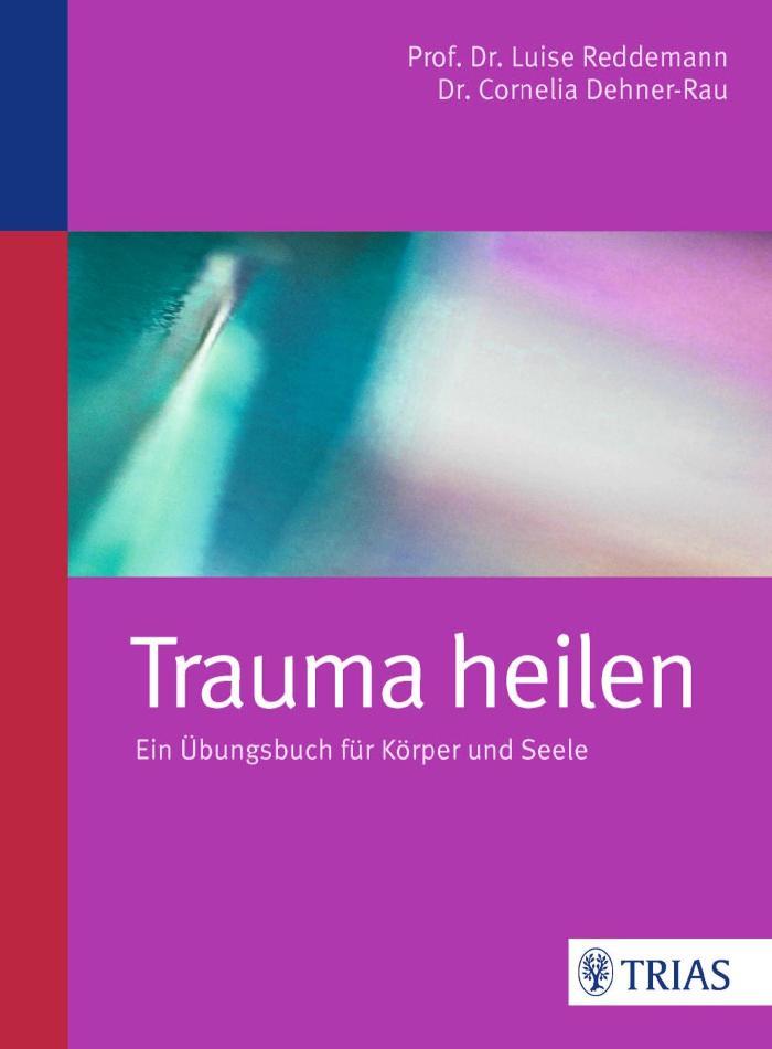 Trauma heilen Ein Übungsbuch für Körper und Seele