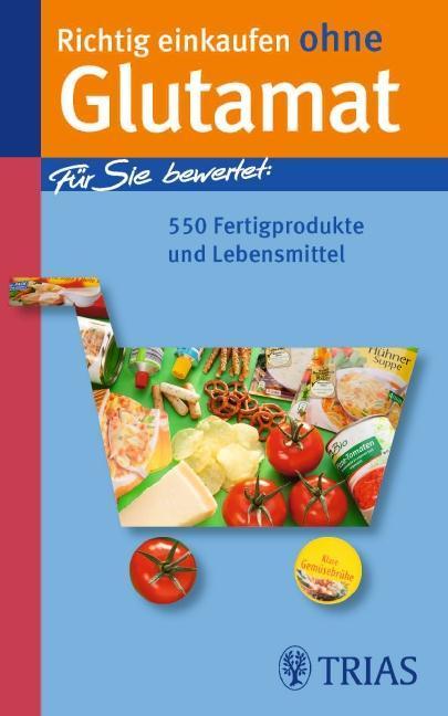 Richtig einkaufen ohne Glutamat Für Sie bewertet: 550 Fertigprodukte und Lebensmittel