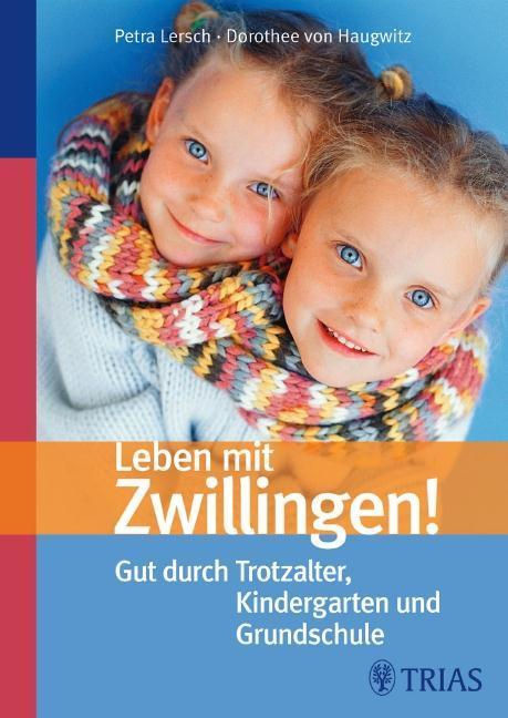 Leben mit Zwillingen! Gut durch Trotzalter, Kindergarten und Grundschule