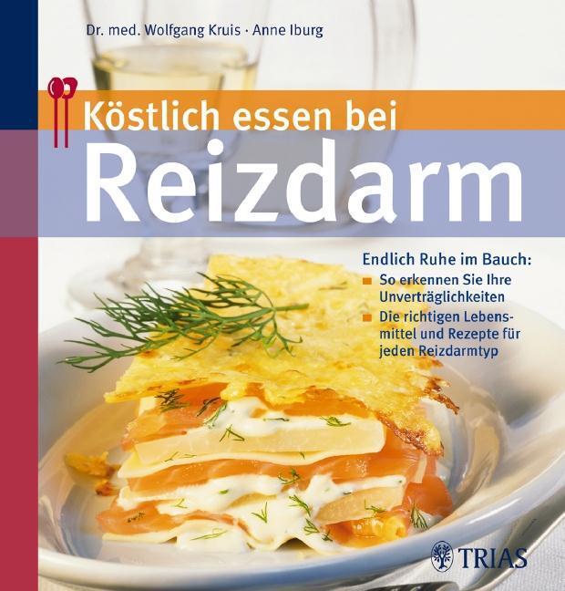 Köstlich essen bei Reizdarm Endlich Ruhe im Bauch - So erkennen Sie Ihre Unverträglichkeiten