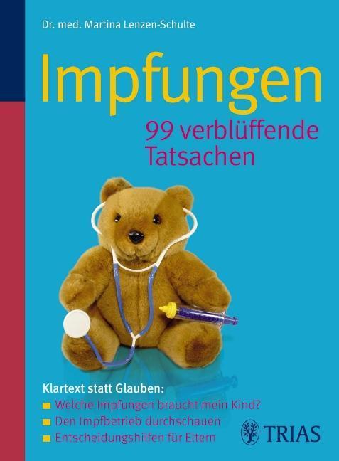 Impfungen 99 verblüffende Tatsachen Klartext statt Glauben: Welche Impfungen braucht mein Kind ? - Den Impfbetr....
