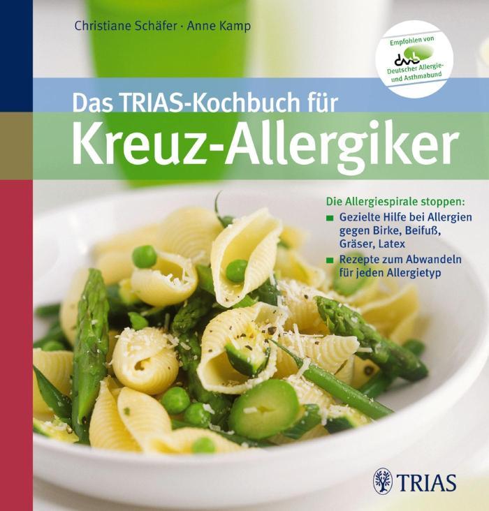 Das TRIAS-Kochbuch für Kreuz-Allergiker Die Allergiespirale stoppen: Gezielte Hilfe bei Allergien
