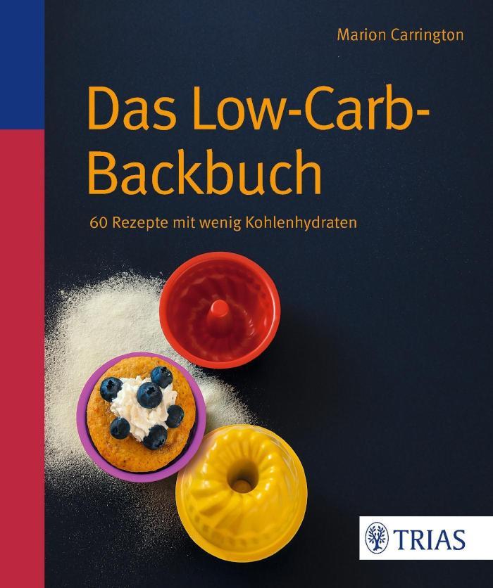 Das Low-Carb-Backbuch 60 Rezepte mit wenig Kohlenhydraten