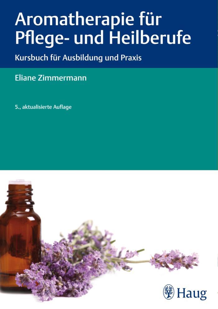 Aromatherapie für Pflege- und Heilberufe Kursbuch für Ausbildung und Praxis