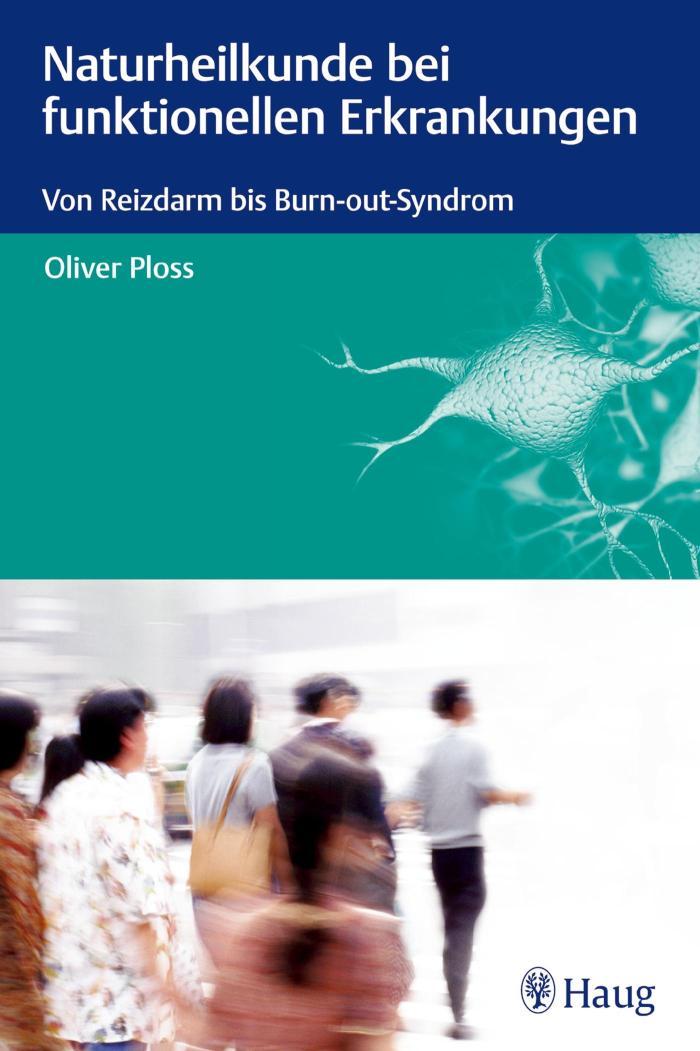 Naturheilkunde bei funktionellen Erkrankungen Von Reizdarm bis Burn-out-Syndrom