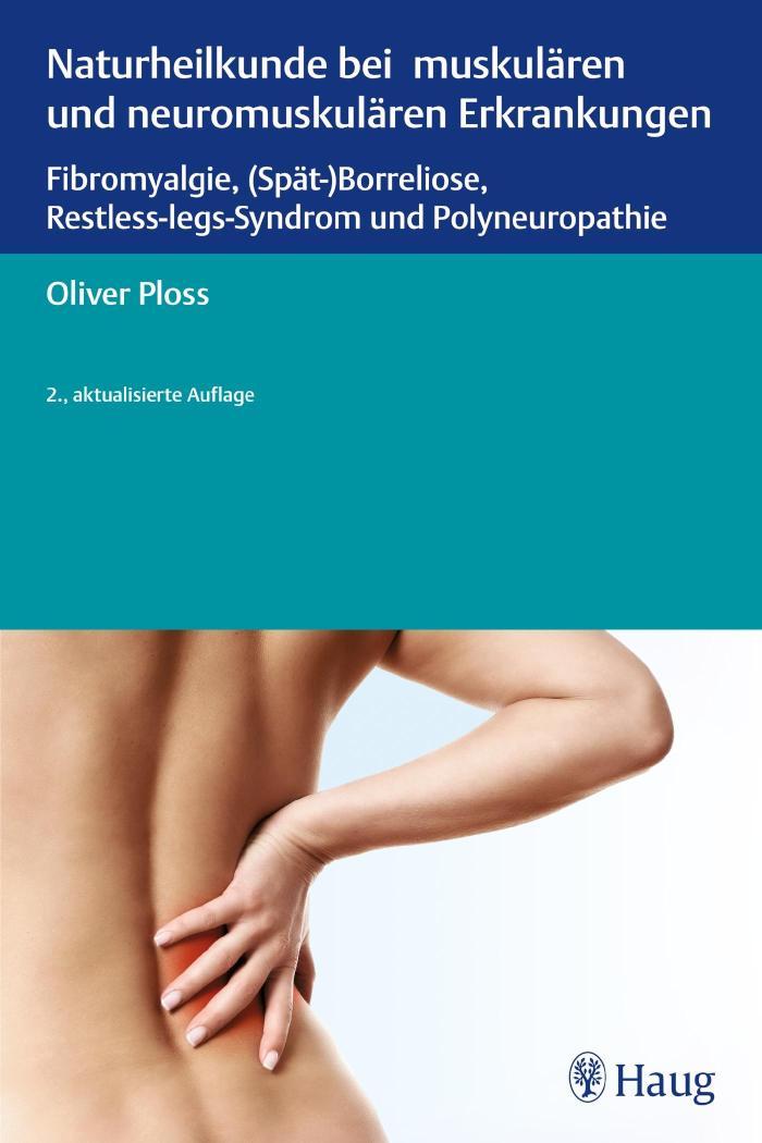 Naturheilkunde bei muskulären und neuromuskulären Erkrankungen Fibromyalgie, (Spät-)Borreliose, Restless-legs-Syndrom und Polyneuropathie