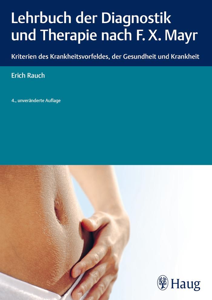 Lehrbuch der Diagnostik und Therapie nach F.X. Mayr. Kriterien des Krankheitsvorfeldes, der Gesundheit und Krankheit