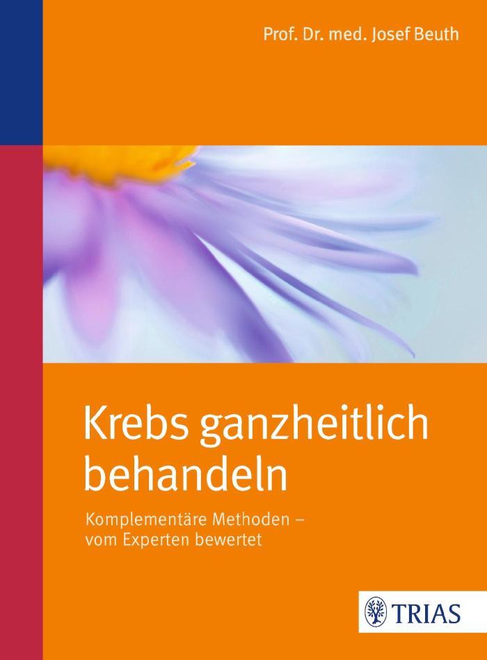 Krebs ganzheitlich behandeln Komplementäre Methoden - vom Experten bewertet
