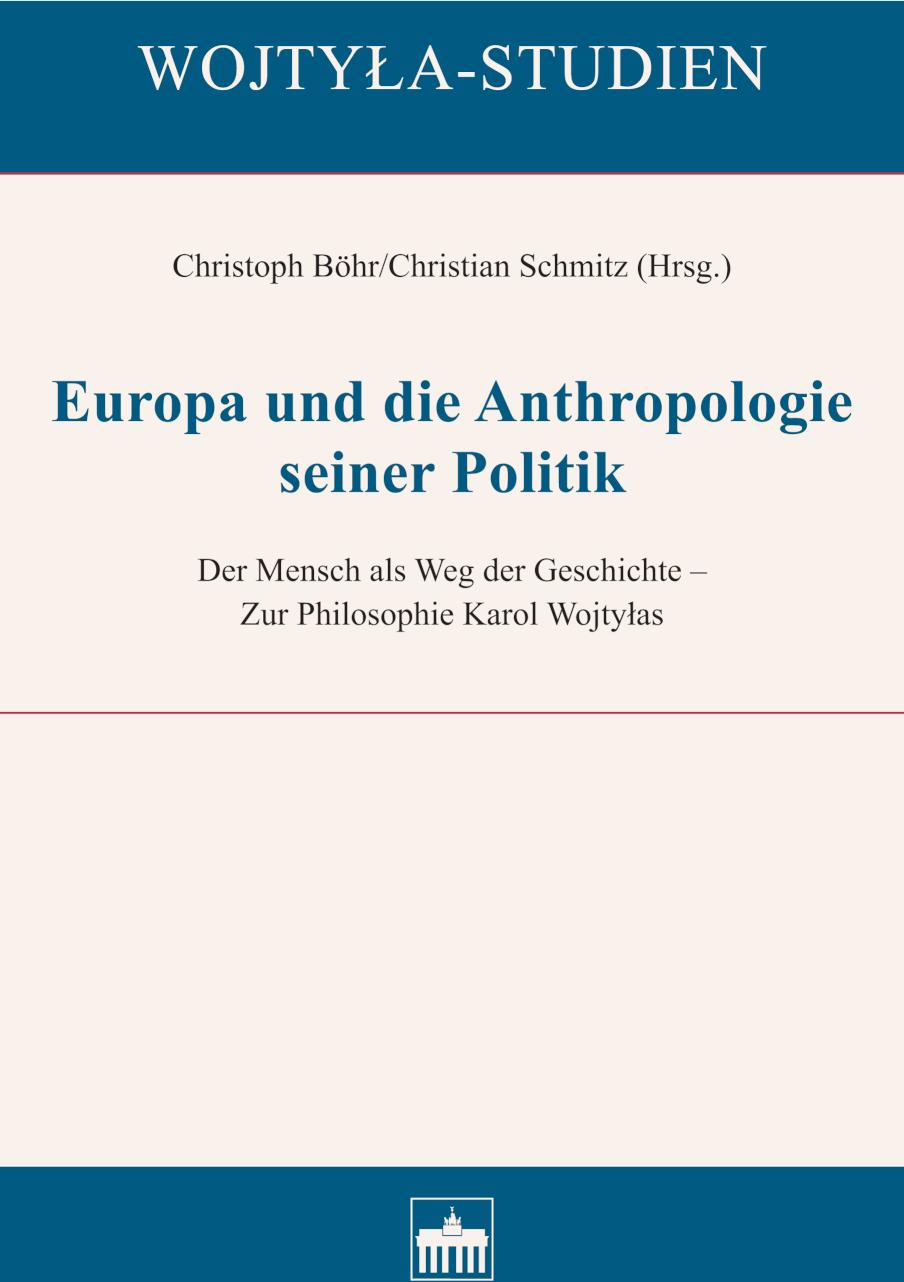 Europa und die Anthropologie seiner Politik Der Mensch als Weg der Geschichte - Zur Philosophie Karol Wojtylas