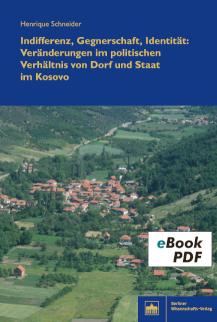 Indifferenz, Gegnerschaft, Identität Veränderungen im politischen Verhältnis von Dorf und Staat im Kosovo