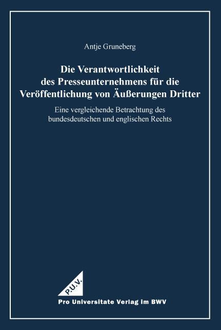 Die Verantwortlichkeit des Presseunternehmens für die Veröffentlichung von Äußerungen Dritter Eine vergleichende Betrachtung des bundesdeutschen und englischen Rechts