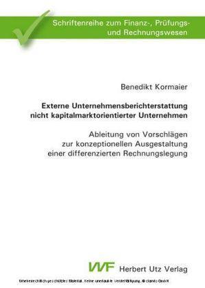 Externe Unternehmensberichterstattung nicht kapitalmarktorientierter Unternehmen Ableitung von Vorschlägen zur konzeptionellen Ausgestaltung einer differenzierten Rechnungslegung