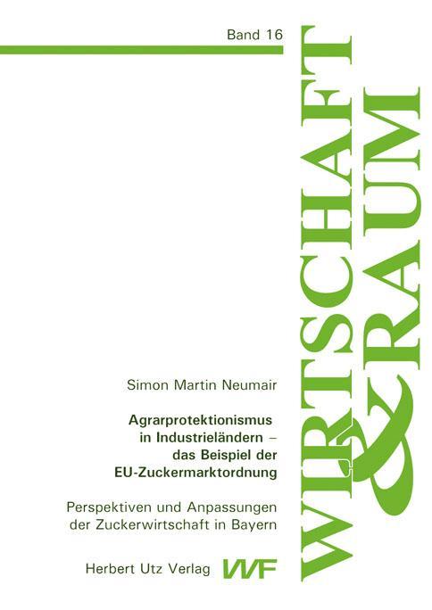 Agrarprotektionismus in Industrieländern – das Beispiel der EU-Zuckermarktordnung Perspektiven und Anpassungen der Zuckerwirtschaft in Bayern