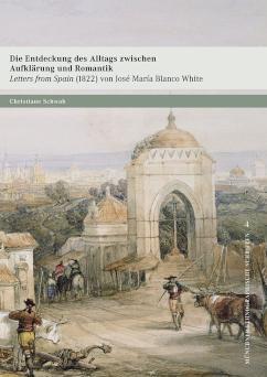Die Entdeckung des Alltags zwischen Aufklärung und Romantik Letters from Spain (1822) von José Maria Blanco White