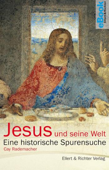 Jesus und seine Welt Eine historische Spurensuche