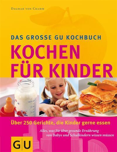 Kochen für Kinder Alles, was Sie über gesunde Ernährung von Babys und Schulkindern wissen müssen
