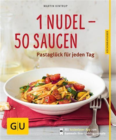 1 Nudel - 50 Saucen Pastaglück für jeden Tag