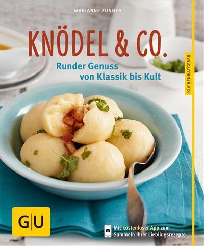 Knödel& Co. Runder Genuss von Klassik bis Kult