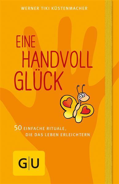 Eine Handvoll Glück 50 einfache Rituale, die das Leben erleichtern
