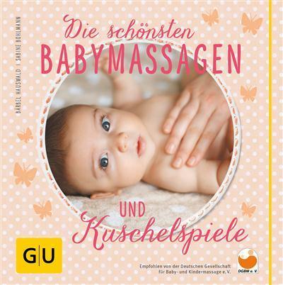 Die schönsten Babymassagen und Kuschelspiele 