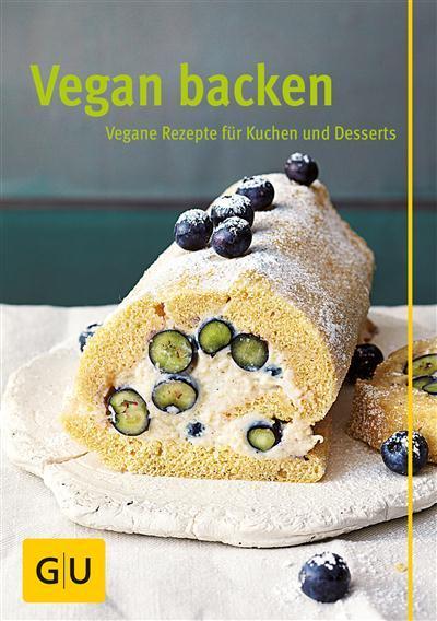 Vegan backen Vegane Rezepte für Kuchen und Desserts