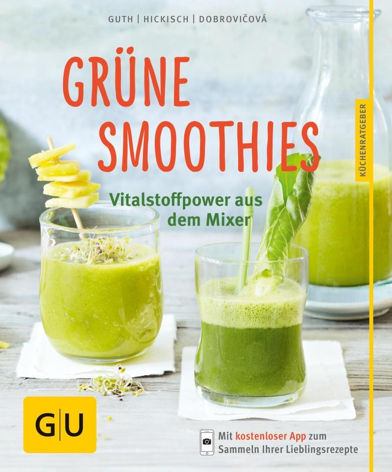 Grüne Smoothies - noch mehr leckere Smoothies! Vitalstoff-Power aus dem Mixer