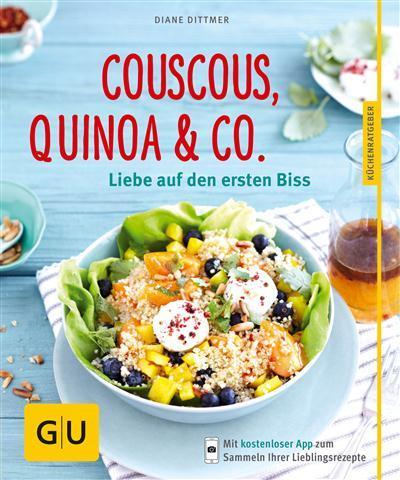 Couscous, Quinoa& Co. Liebe auf den ersten Biss
