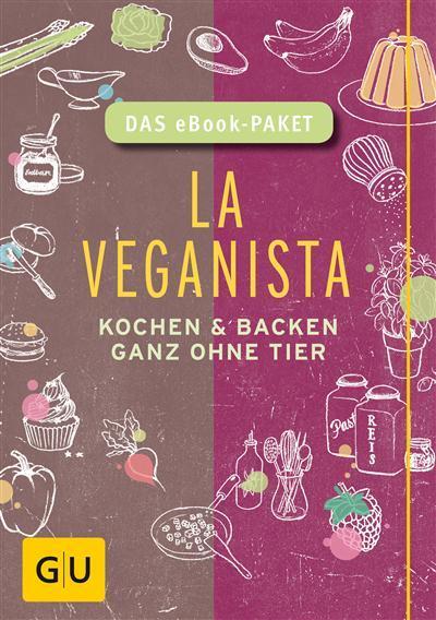 La Veganista - das eBook-Paket Kochen und backen ganz ohne Tier - das eBook-Paket