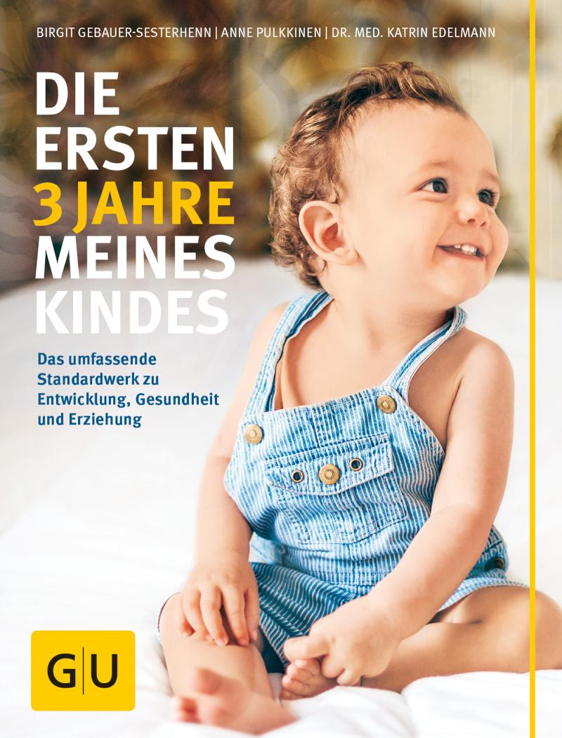 Die ersten 3 Jahre meines Kindes Das umfassende Standardwerk zu Entwicklung, Gesundheit und Erziehung