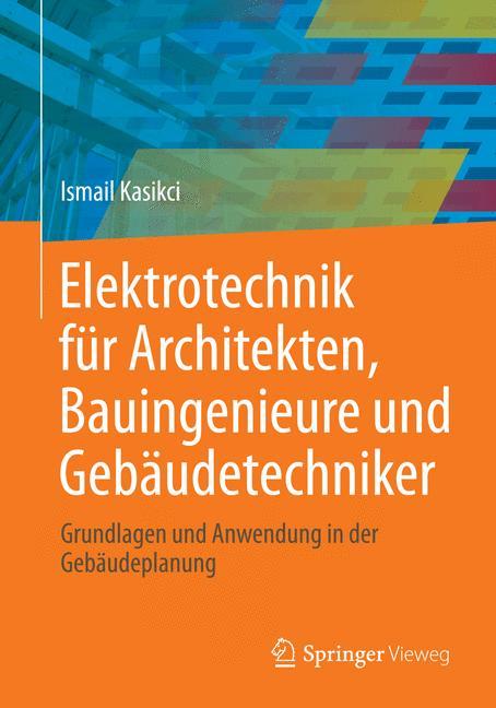 Elektrotechnik für Architekten, Bauingenieure und Gebäudetechniker Grundlagen und Anwendung in der Gebäudeplanung